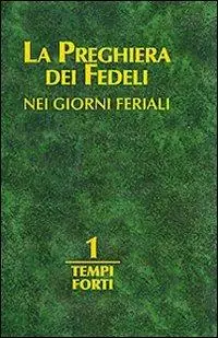 La preghiera dei fedeli nei giorni feriali. Vol. 1 Tempi forti Lage Kosten