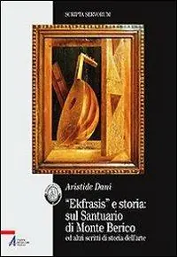 «Ekfrasis» e storia sul Santuario di Monte Berico ed altri scritti di storia dell‘arte Bestel Nu