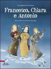 Populair Francesco, Chiara e Antonio. Ediz. illustrata