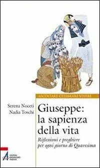 Giuseppe. La sapienza della vita. Riflessioni e preghiere per ogni giorno di Quaresima Lage Prijs