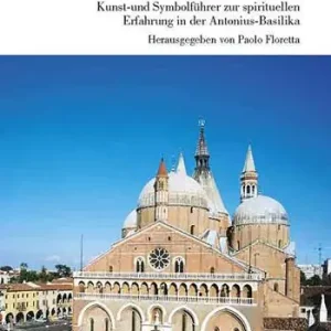 Fabrieksprijs Die Antonius-basilika. Kunst-und symbolführer zur spirituellen erfahrung in der Antonius-basilika