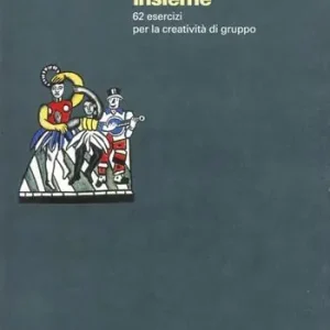 Creatività insieme. 62 esercizi per la creatività di gruppo Express Levering