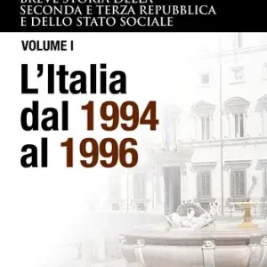 Breve storia della seconda e terza Repubblica e dello stato sociale. Vol. 1 Italia dal 1994 al 1996, L‘. Bestel Nu