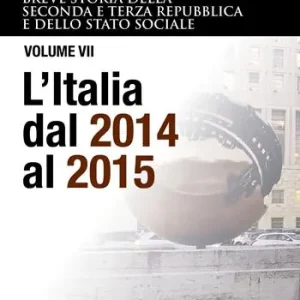 Breve storia della seconda e terza Repubblica e dello stato sociale. Vol. 7 L‘ Italia dal 2014 al 2015 Koop Online