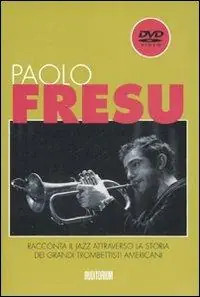 Uitverkoop Paolo Fresu racconta il jazz attraverso la storia dei grandi trombettisti americani. Ediz. illustrata. Con DVD