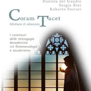 Express Levering Coram Tacet. Abitare il silenzio. I contenuti della mistagogia benedettina tra fenomenologia e secolarismo