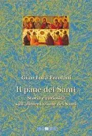 Il pane dei santi. Storia e curiosità sull‘alimentazione dei santi Seizoensaanbieding