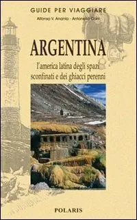 Lage Kosten Argentina. L‘America latina degli spazi sconfinati e dei ghiacci perenni