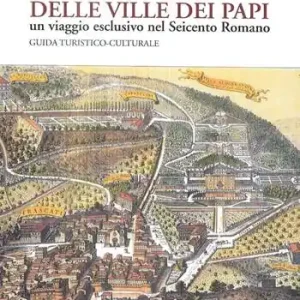 Alla scoperta delle Ville dei Papi. Un viaggio esclusivo nel Seicento romano. Guida turistico-culturale Koop Online