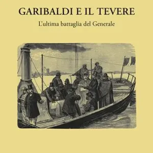 Aanbieding Garibaldi e il Tevere. L‘ultima battaglia del generale