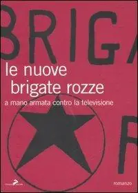 Exclusieve Aanbieding Le nuove brigate rozze. A mano armata contro la televisione