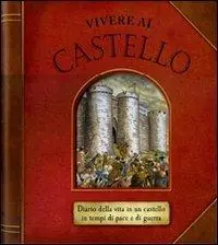 Vivere al castello. Diario della vita in un castello in tempi di pace e di guerra. Libro pop-up. Ediz. illustrata Aanbieding