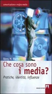 Betaalbaar Che cosa sono i media? Pratiche, identità, influenze