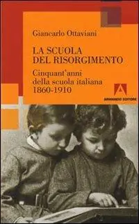Beperkt Aanbod La scuola del Risorgimento. Cinquant‘anni della scuola italiana 1860-1910