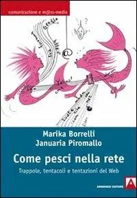 Beperkte Voorraad Come pesci nella rete. Trappole, tentacoli e tentazioni del web