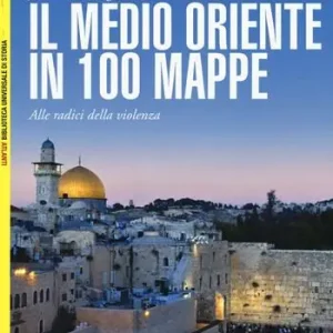 Il Medio Oriente in 100 mappe. Alle radici della violenza Premium