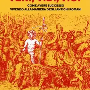 Superprijs Veni, vidi, vici. Come avere successo vivendo alla maniera degli antichi romani