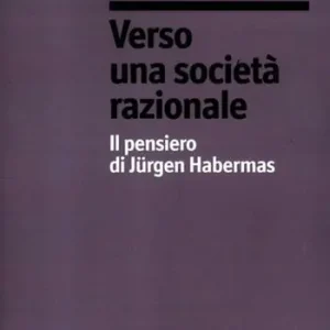 Seizoensaanbieding Verso una società razionale. Il pensiero di Jürgen Habermas