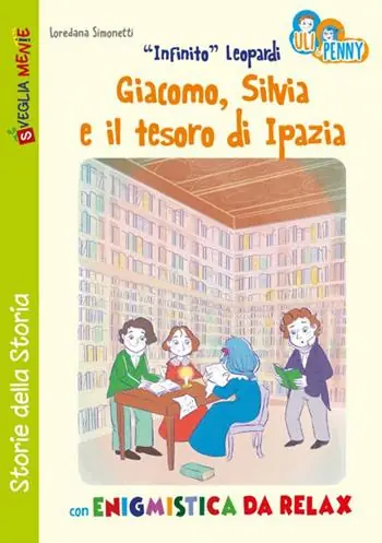 «Infinito» Leopardi, Giacomo, Silvia e il tesoro di Ipazia con enigmistica da relax. Uli e Penny Premium
