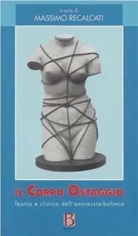Il corpo ostaggio. Teoria e clinica dell‘anoressia-bulimia Weekendaanbieding