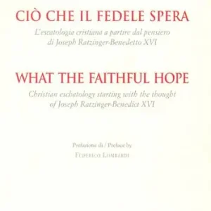 Shop Nu Ciò che il fedele spera. L’escatologia cristiana a partire dal pensiero di Joseph Ratzinger. Benedetto XVI. Ediz. bilingue