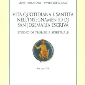 Vita quotidiana e santità nell’insegnamento di san Josemaría Escrivá. Studio di teologia spirituale. Vol. 1 Laatste Kans