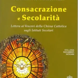 Consacrazione e secolarità. Lettera ai Vescovi della Chiesa Cattolica sugli Istituti Secolari Actieprijs