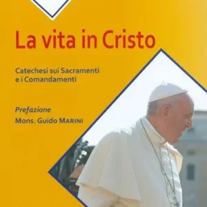 Bestseller La vita in Cristo. Catechesi sui sacramenti e i comandamenti