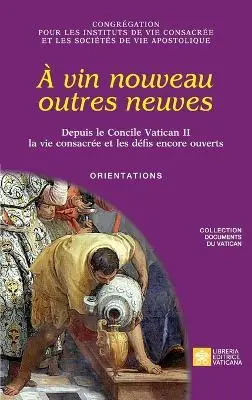 À vin nouveau outres neuves. Depuis le Concile Vatican II la vie consacrée et les défis encore ouverts. Orientations Koopje