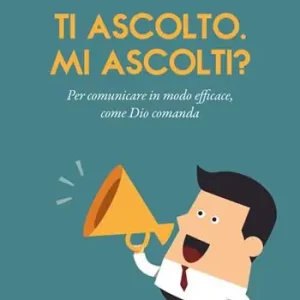 Ti ascolto. Mi ascolti? Per comunicare in modo efficace, come Dio comanda Finale Uitverkoop
