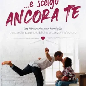 ...E scelgo ancora te. Un itinerario per famiglie tra parole, pagine bibliche e canzoni d‘autore Veilige Betaling