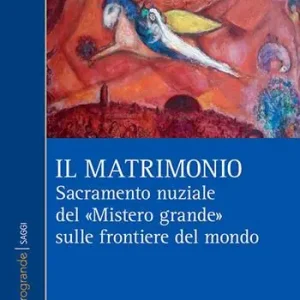 Alleen Vandaag Il matrimonio. Sacramento nuziale del «Mistero grande» sulle frontiere del mondo