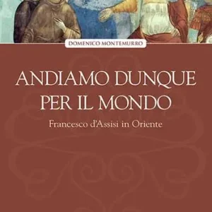 Andiamo dunque per il mondo. Francesco d‘Assisi in Oriente Voordeelprijs