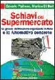 Seizoensaanbieding Schiavi del supermercato. La grande distribuzione organizzata in Italia e le alternative concrete