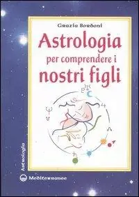 Nieuw Astrologia per comprendere i nostri figli. Ediz. illustrata