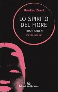 Betrouwbaar Lo spirito del fiore. Fushikaden. L‘arte del Nô