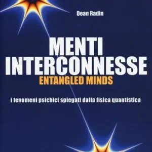 Finale Uitverkoop Menti interconnesse. Entangled minds. I fenomeni psichici spiegati dalla fisica quantistica