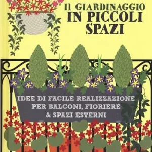 Gecertificeerd Il giardinaggio in piccoli spazi. idee di facile realizzazione per balconi, fioriere & spazi esterni