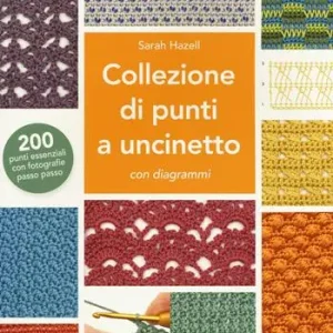 Beperkte Voorraad Collezione di punti a uncinetto con diagrammi. 200 punti essenziali con fotografie passo passo. Ediz. a colori