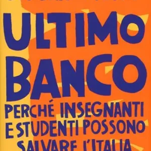 Laatste Versie Ultimo banco. Perché insegnanti e studenti possono salvare l‘Italia