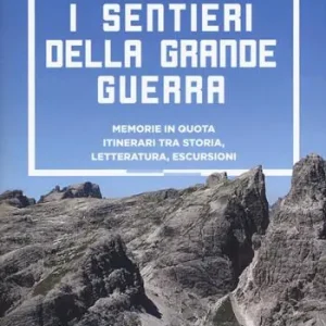 Goedkoop I sentieri della grande guerra. Memorie in quota. Itinerari tra storia, letteratura, escursioni