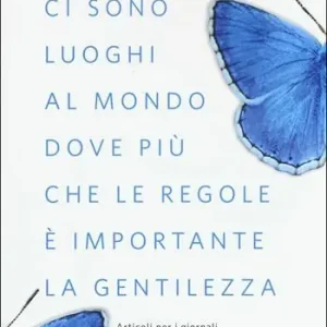 Ci sono luoghi al mondo dove più che le regole è importante la gentilezza. Articoli per i giornali Gratis Retour