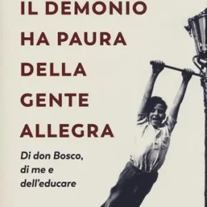 Il demonio ha paura della gente allegra. Di don Bosco, di me e dell‘educare Populair
