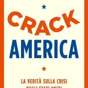 Crack America. La verità sulla crisi degli Stati Uniti Snelle Levering