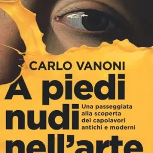 A piedi nudi nell‘arte. Una passeggiata alla scoperta dei capolavori antichi e moderni Must-Have