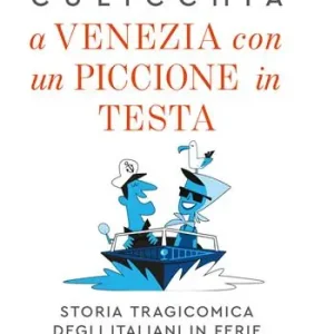 A Venezia con un piccione in testa. Storia tragicomica degli italiani in ferie Betrouwbaar