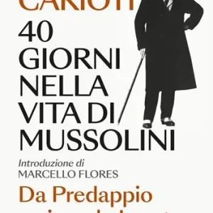 40 giorni nella vita di Mussolini. Da Predappio a piazzale Loreto Uitverkoop