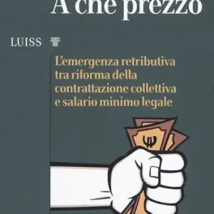 Aanbieding A che prezzo. L‘emergenza retributiva tra riforma della contrattazione collettiva e salario minimo legale