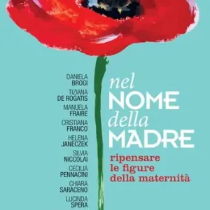 Betrouwbaar Nel nome della madre. Ripensare le figure della maternità