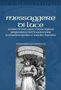 Messaggere di luce. Storia delle quacchere Katherine Evans e Sarah Cheevers prigioniere dell‘inquisizione Gecertificeerd